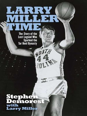 cover image of Larry Miller Time: the Story of the Lost Legend Who Sparked the Tar Heel Dynasty